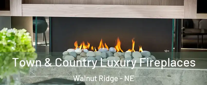 Town & Country Luxury Fireplaces Walnut Ridge - NE