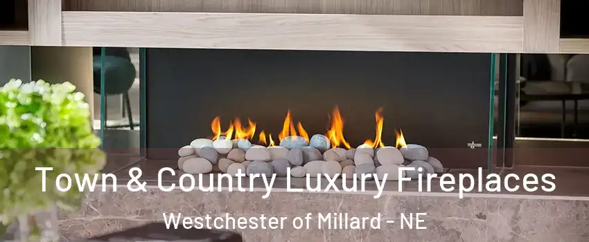 Town & Country Luxury Fireplaces Westchester of Millard - NE