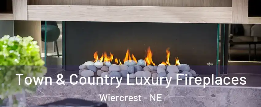Town & Country Luxury Fireplaces Wiercrest - NE