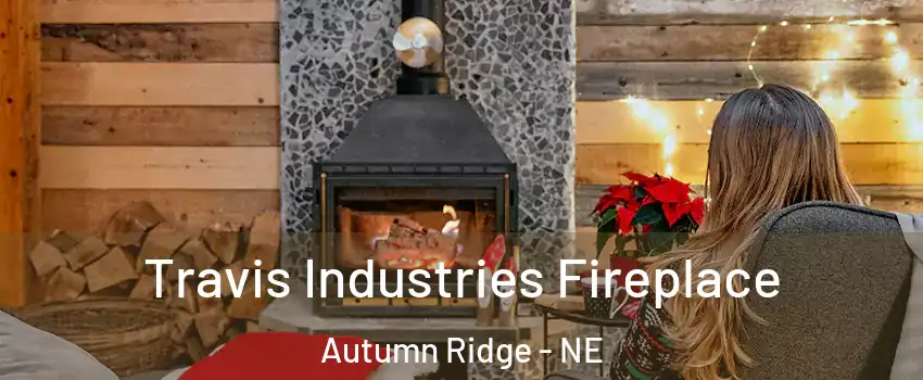 Travis Industries Fireplace Autumn Ridge - NE