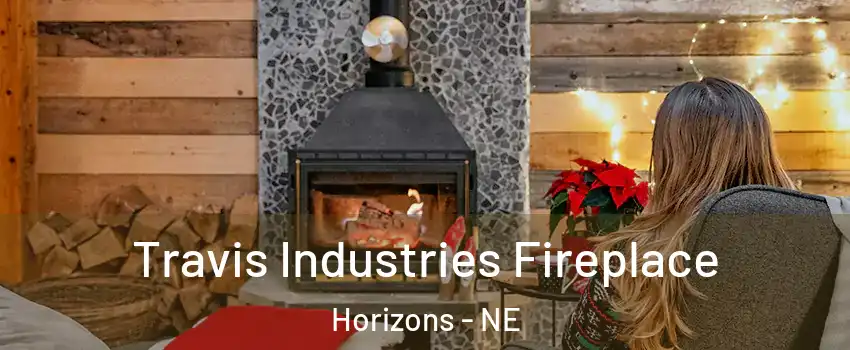 Travis Industries Fireplace Horizons - NE