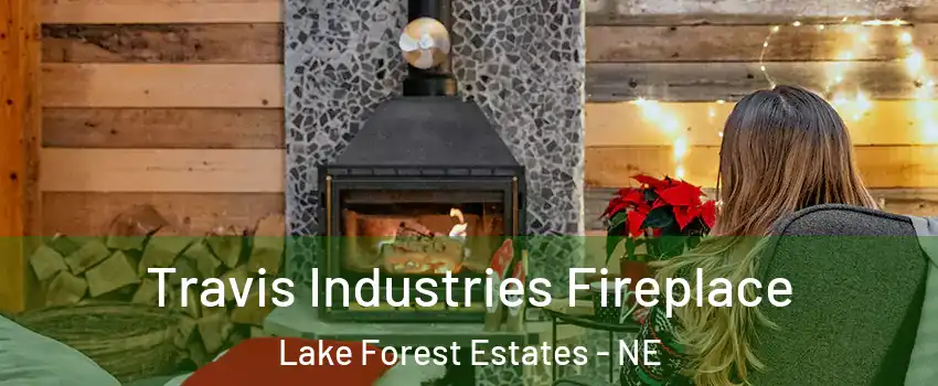 Travis Industries Fireplace Lake Forest Estates - NE
