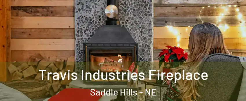 Travis Industries Fireplace Saddle Hills - NE