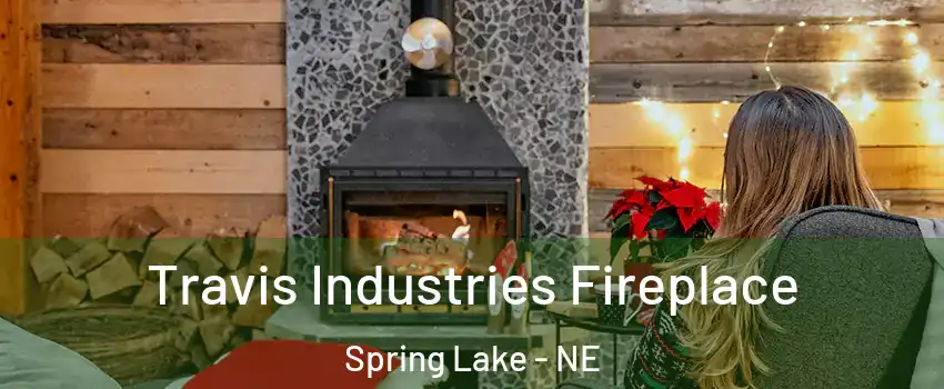 Travis Industries Fireplace Spring Lake - NE