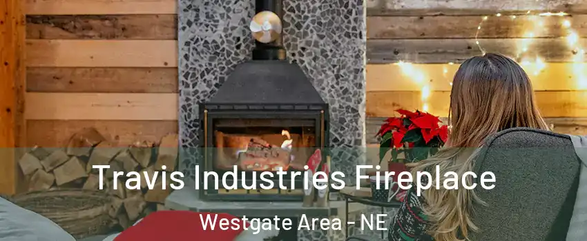 Travis Industries Fireplace Westgate Area - NE