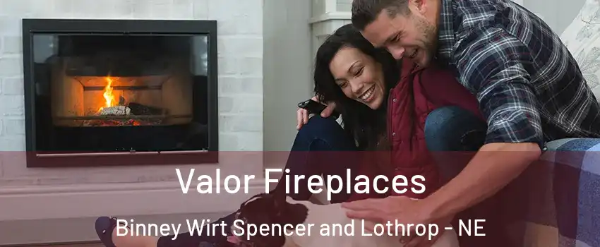 Valor Fireplaces Binney Wirt Spencer and Lothrop - NE