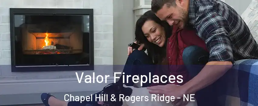 Valor Fireplaces Chapel Hill & Rogers Ridge - NE
