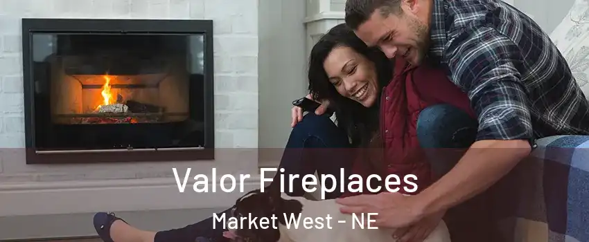 Valor Fireplaces Market West - NE
