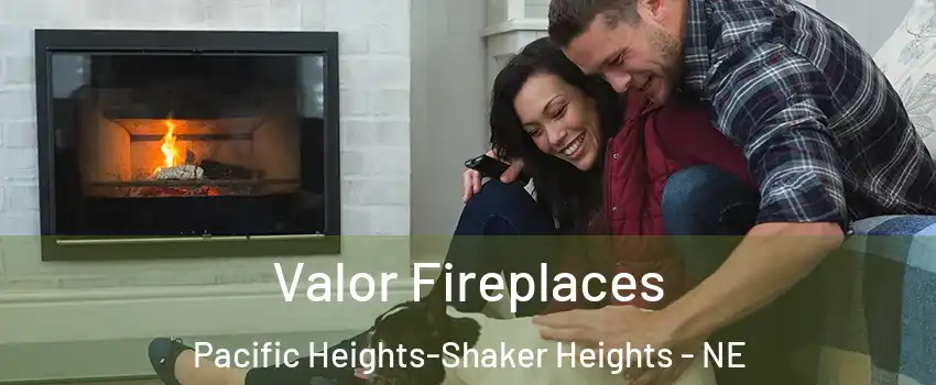 Valor Fireplaces Pacific Heights-Shaker Heights - NE