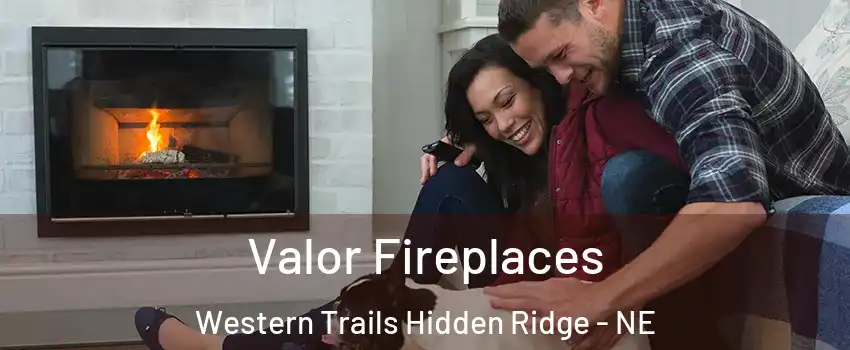 Valor Fireplaces Western Trails Hidden Ridge - NE