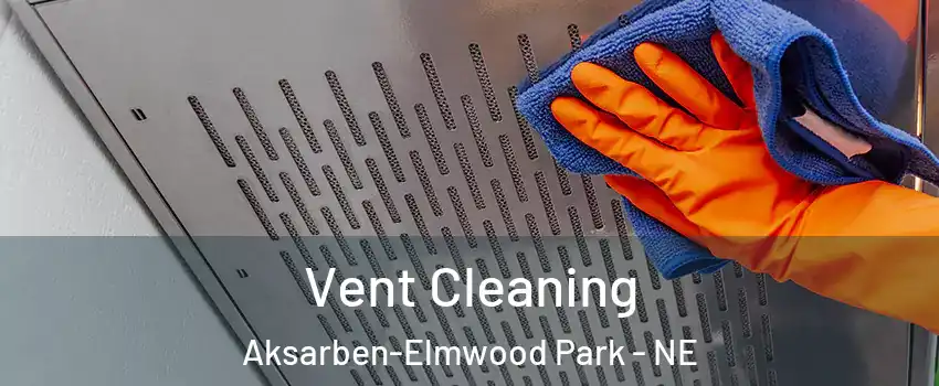 Vent Cleaning Aksarben-Elmwood Park - NE
