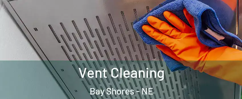 Vent Cleaning Bay Shores - NE