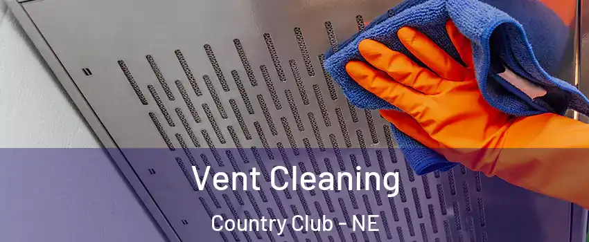 Vent Cleaning Country Club - NE
