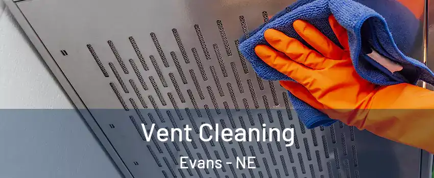 Vent Cleaning Evans - NE