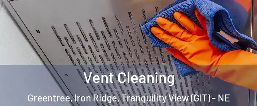Vent Cleaning Greentree, Iron Ridge, Tranquility View (GIT) - NE