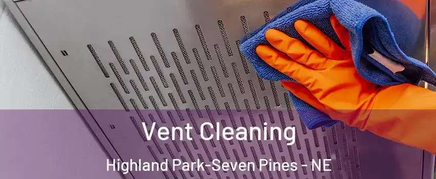 Vent Cleaning Highland Park-Seven Pines - NE