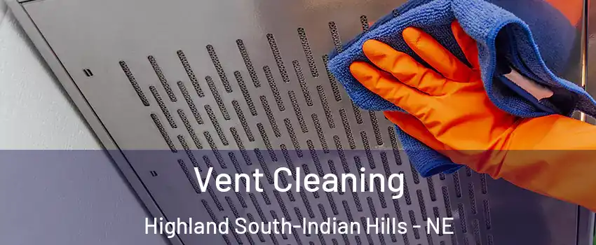 Vent Cleaning Highland South-Indian Hills - NE