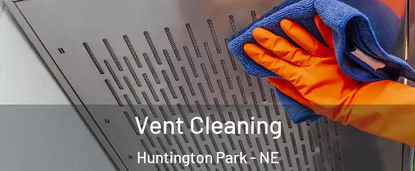 Vent Cleaning Huntington Park - NE