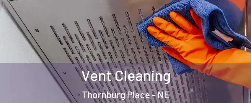 Vent Cleaning Thornburg Place - NE