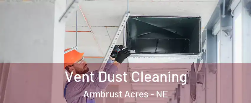 Vent Dust Cleaning Armbrust Acres - NE