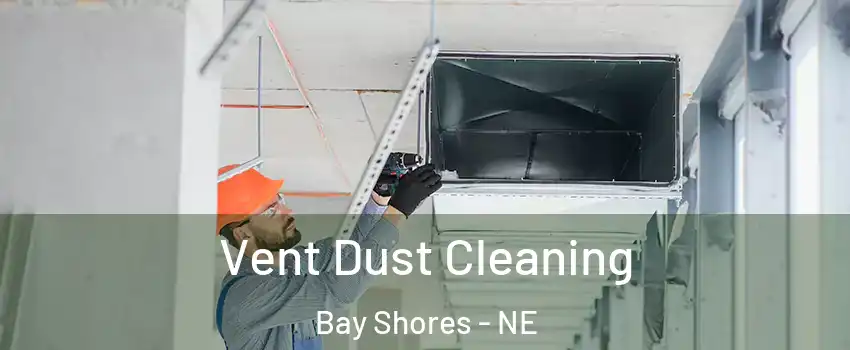 Vent Dust Cleaning Bay Shores - NE