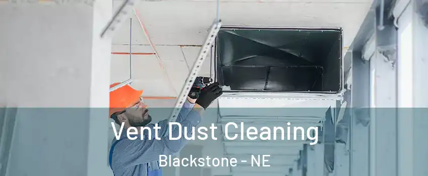 Vent Dust Cleaning Blackstone - NE