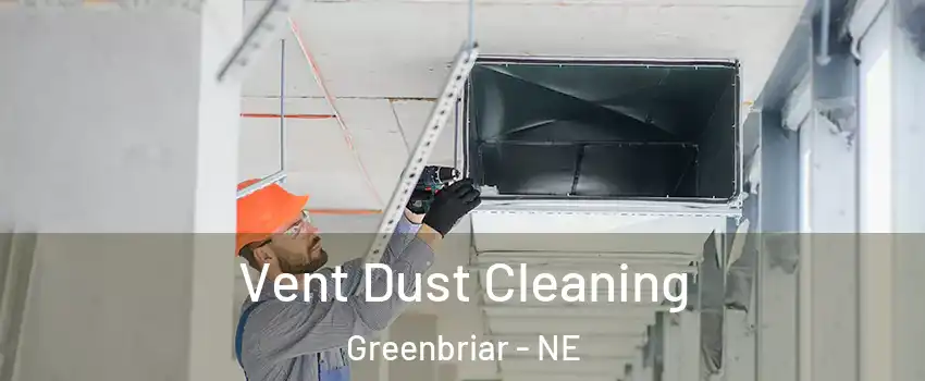 Vent Dust Cleaning Greenbriar - NE