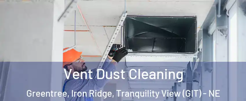 Vent Dust Cleaning Greentree, Iron Ridge, Tranquility View (GIT) - NE