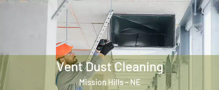 Vent Dust Cleaning Mission Hills - NE