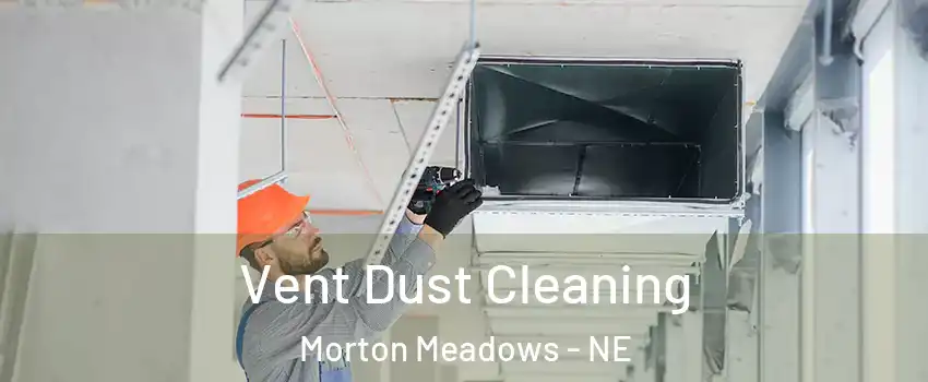 Vent Dust Cleaning Morton Meadows - NE