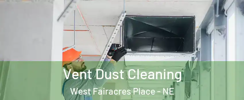 Vent Dust Cleaning West Fairacres Place - NE