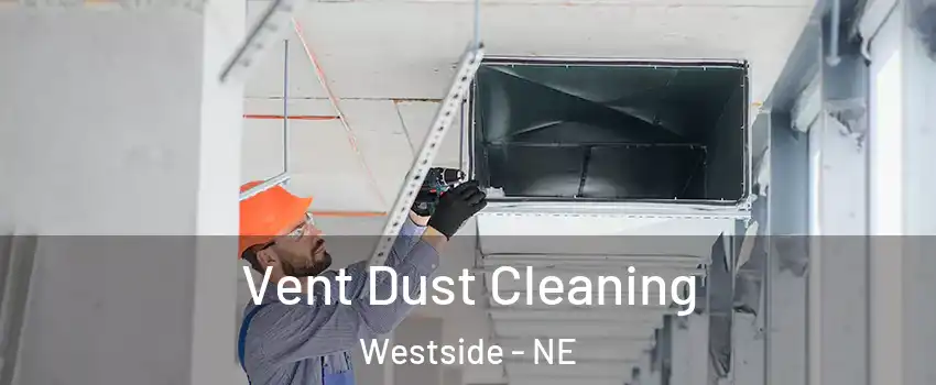 Vent Dust Cleaning Westside - NE