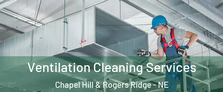 Ventilation Cleaning Services Chapel Hill & Rogers Ridge - NE