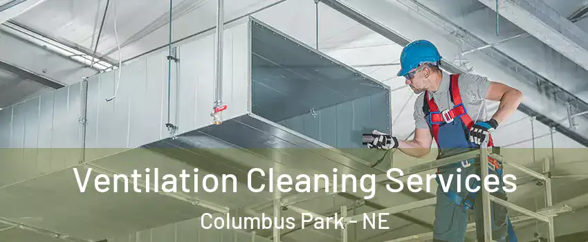 Ventilation Cleaning Services Columbus Park - NE