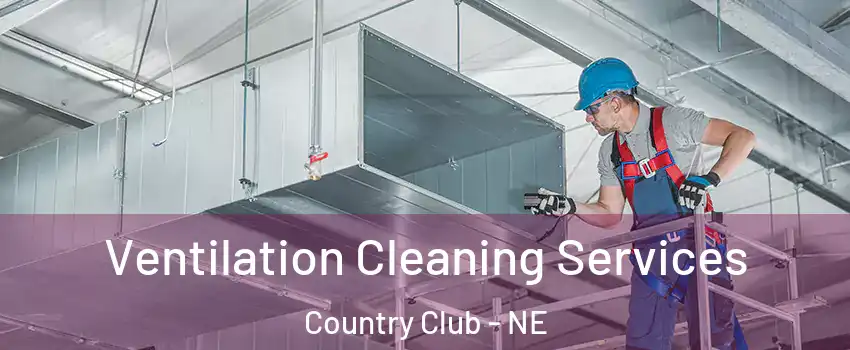 Ventilation Cleaning Services Country Club - NE