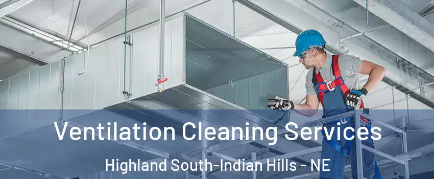 Ventilation Cleaning Services Highland South-Indian Hills - NE