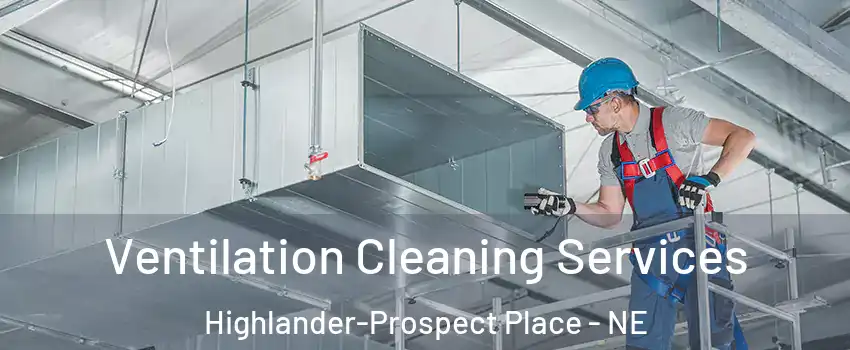Ventilation Cleaning Services Highlander-Prospect Place - NE