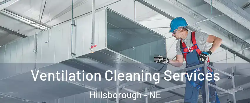 Ventilation Cleaning Services Hillsborough - NE