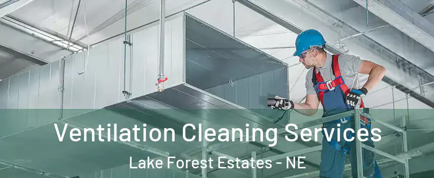 Ventilation Cleaning Services Lake Forest Estates - NE