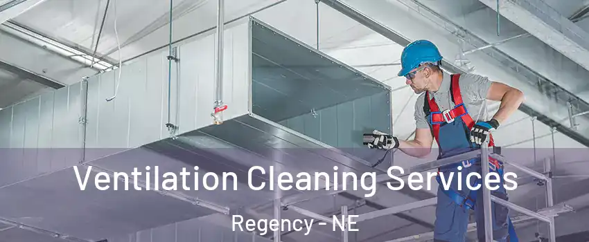 Ventilation Cleaning Services Regency - NE
