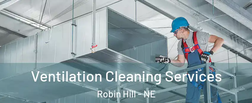 Ventilation Cleaning Services Robin Hill - NE