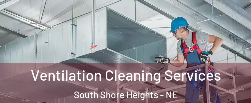 Ventilation Cleaning Services South Shore Heights - NE