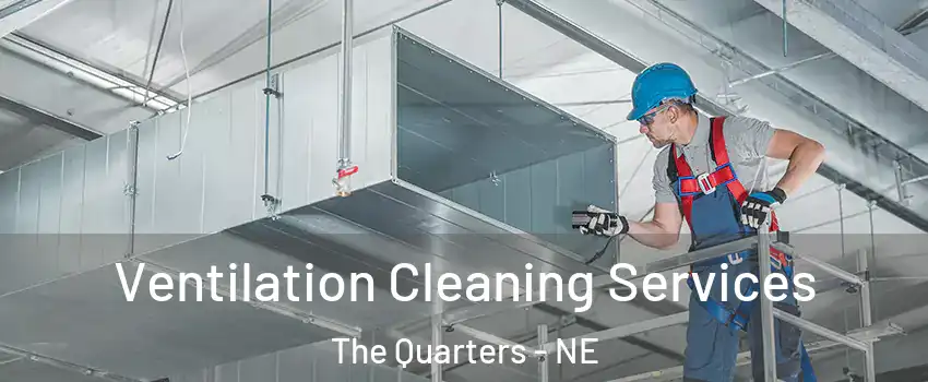 Ventilation Cleaning Services The Quarters - NE