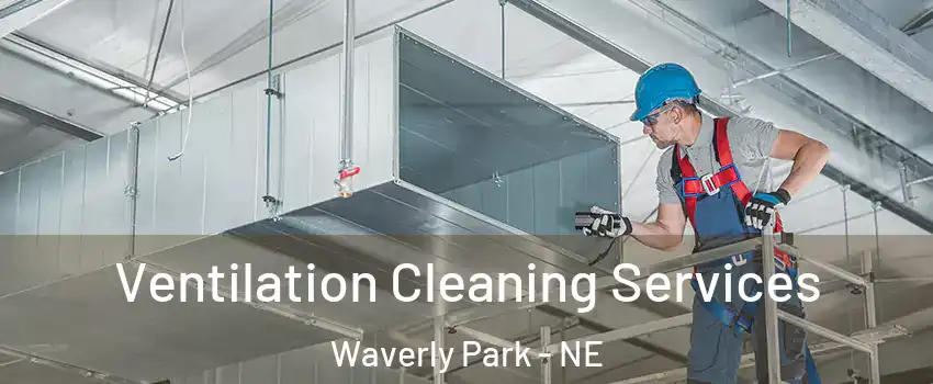 Ventilation Cleaning Services Waverly Park - NE