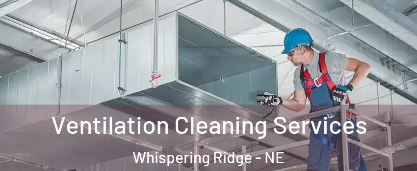 Ventilation Cleaning Services Whispering Ridge - NE
