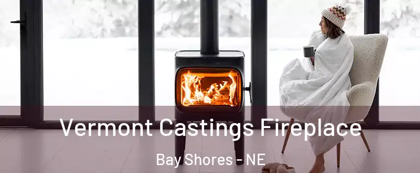 Vermont Castings Fireplace Bay Shores - NE