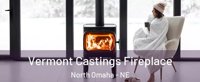 Vermont Castings Fireplace North Omaha - NE