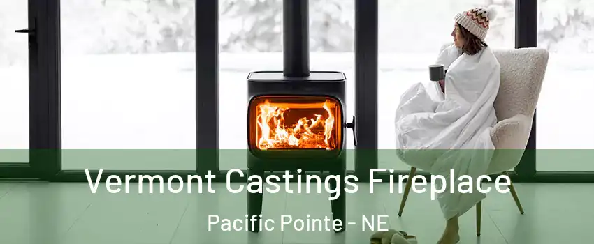 Vermont Castings Fireplace Pacific Pointe - NE