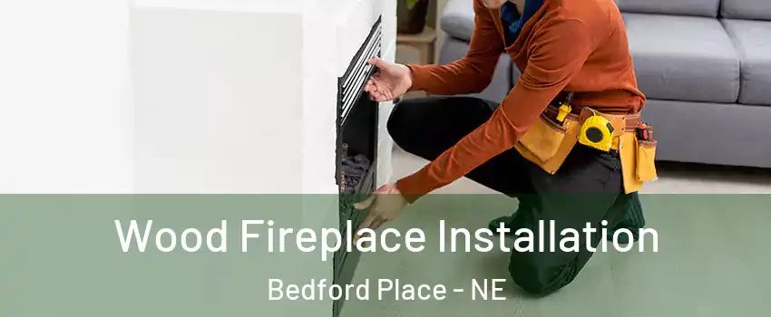 Wood Fireplace Installation Bedford Place - NE