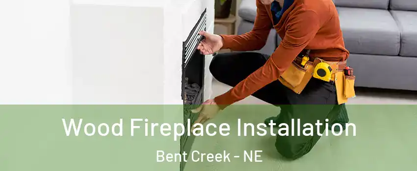 Wood Fireplace Installation Bent Creek - NE